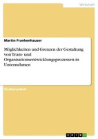 MöGlichkeiten Und Grenzen Der Gestaltung Von Team- Und Organisationsentwicklungs
