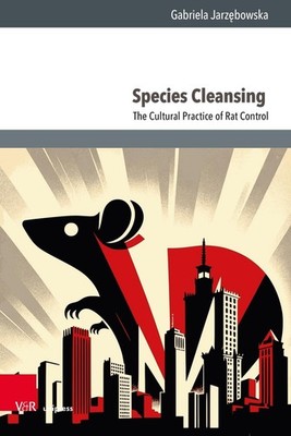 Species Cleansing: The Cultural Practice of Rat Control by Dr. Gabriela Jarz?bow
