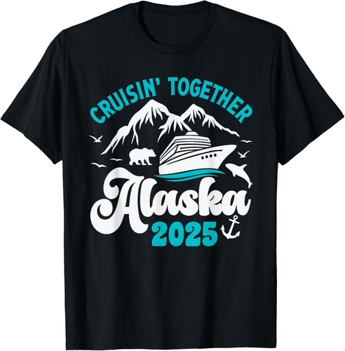 Cruisin Together Alaska 2025 Family Friend Alaska Cruise T-Shirt
