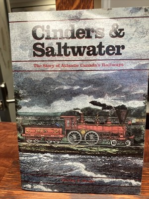 ASCHE UND SALZWASSER: GESCHICHTE DER EISENBAHNEN DES ATLANTISCHEN KANADA von Shirley E. Woods