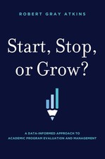 Start, Stop, or Grow?: A Data-informed Approach To Academic Program Evaluati...