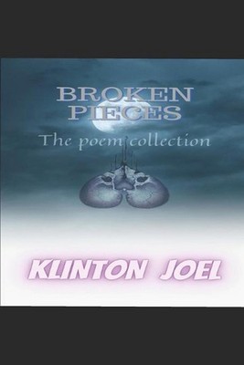 Broken Pieces The Poem Collection by Klinton Joel Paperback Book