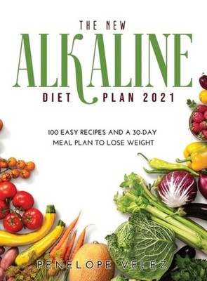 The New Alkaline Diet Cookbook 2021: 100 E A S Y Recipe - Hardback NEW Velez, Pe