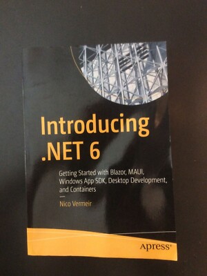 Introducing . NET 6 : Getting Started with Blazor, MAUI, WinUI3, Desktop Develop