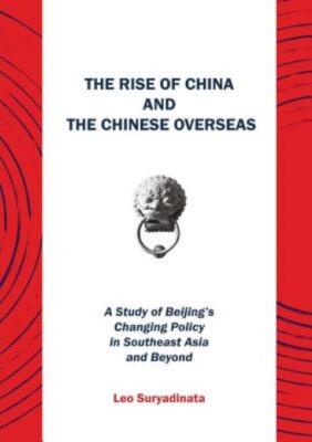 The Rise Of China And The Chinese Overseas: A Study Of Beijing's Changing P...