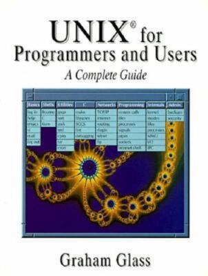 UNIX for Programmers and Users : A Complete Guide by Graham Glass (1993,...