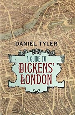 A Guide to Dickens' London Hardcover Daniel Tyler