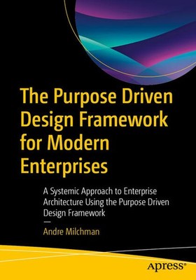 The Purpose Driven Design Framework for Modern Enterprises | Andre Milchman