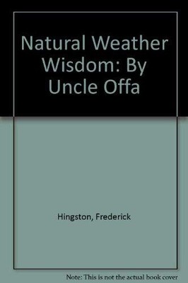 Natural Weather Wisdom: By Uncle Offa,Frederick Hingston, Leonar