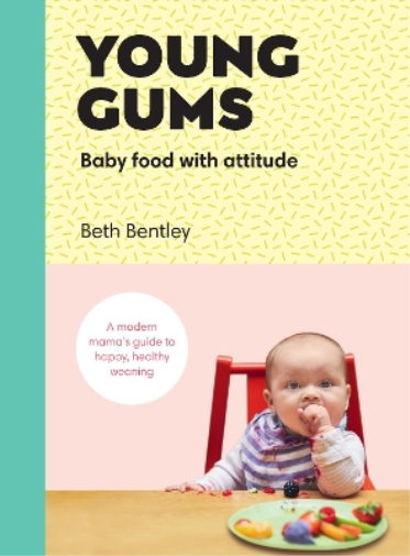 Beth Bentley Young Gums: Baby Food with Attitude (Copertina rigida)