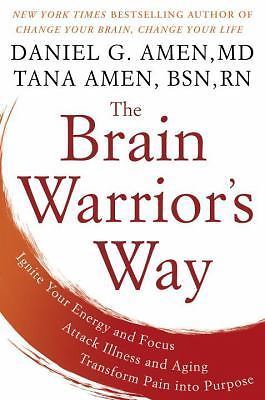 The Brain Warrior's Way: Ignite Your Energy and Focus, Attack Illness and...