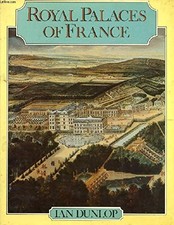 ROYAL PALACES OF FRANCE By Ian Dunlop - Hardcover **Mint Condition**