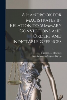 McGuire - A Handbook for Magistrates in Relation to Summary Conviction - X555z