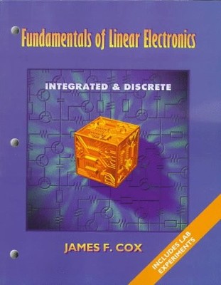 FUNDAMENTALS OF LINEAR ELECTRONICS: INTEGRATED & DISCRETE By James Cox