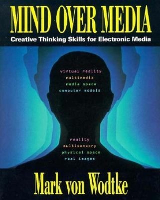 Mind over Media : Creative Thinking Skills for Electronic Media M