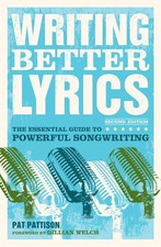 Writing Better Lyrics: The Essential Guide to Powerful Songwriting | Paperback