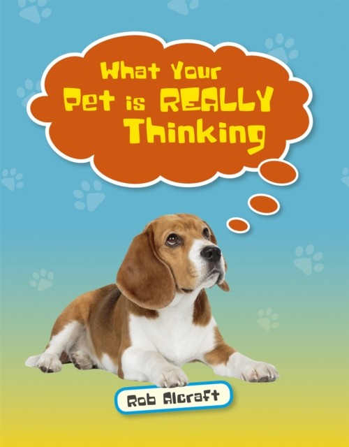 Reading Planet KS2 - What Your Pet is REALLY Thinking  by Rob Alcraft PAPERBACK