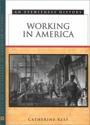 Working in America: An Eyewitness History (Eyewit... by Reef, Catherine Hardback