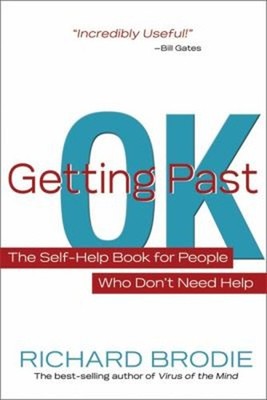 Getting Past OK : The Self-Help Book for People Who Don't Need He