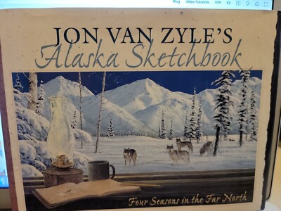 Jon Van Zyle's Alaska Sketchbook : Four Season in the Far North by Jon Van Zyle