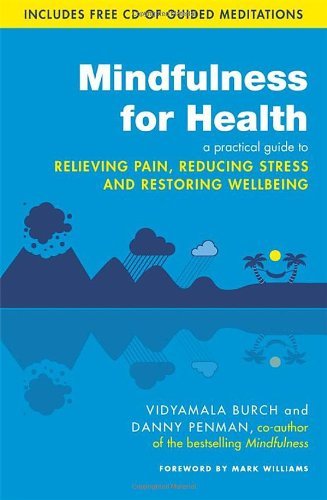Mindfulness for Health: A practical guide to relieving pain, reducing stress .