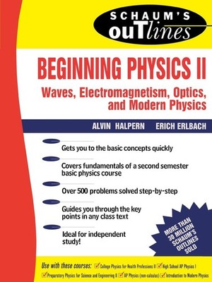 Beginning Physics II: Waves, Electromagnetism, Optics and Modern Physics - p...