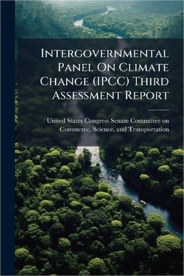 Intergovernmental Panel On Climate Change (IPCC) Third Assessment Report (Paperb
