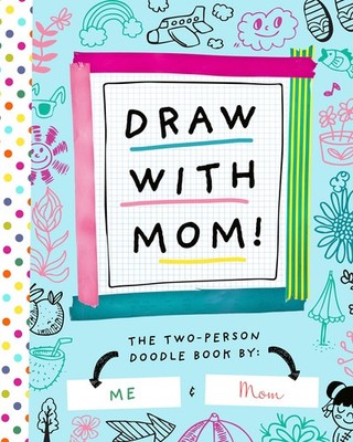 Draw with Mom!: The Two-Person Doodle Book (Two-dle Doodle, 2) - paperback B...