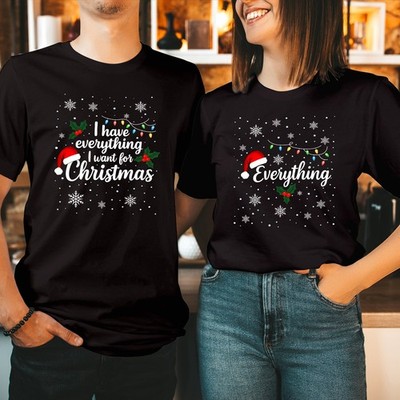 Couple Christmas TShirt I Have Everything I Want I Am Everything Sweatshirt 5344