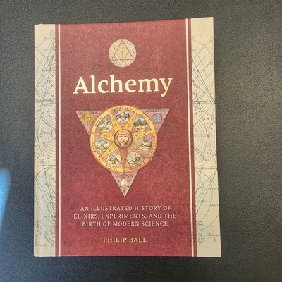 Alchemy: An Illustrated History Of Elixirs, Experiments, And The Birth Of M...