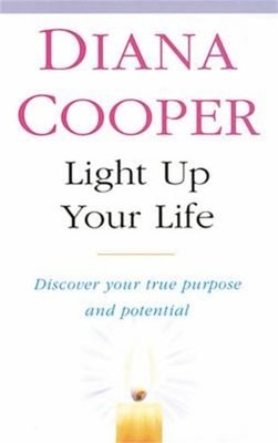 Light up Your Life : Discover How to Create Happiness, Success an