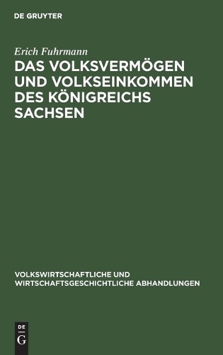 Erich Fuhrmann Das Volksvermögen Und Volkseinkommen Des Königreichs S (Hardback)