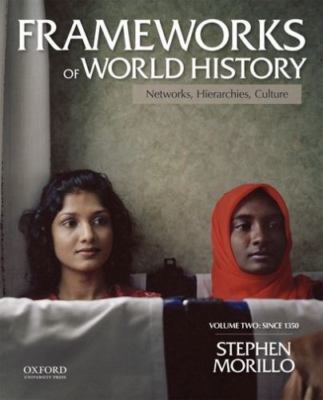 Frameworks of World History, Volume Two: Since 1350 by Morillo, Stephen