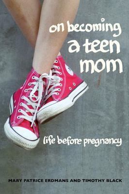 On Becoming a Teen Mom : Life Before Pregnancy, Paperback by Erdmans, Mary Pa...