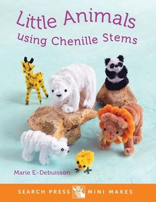 Search Press Mini Makes: Little Animals using Chenill... by Enderlen-Debuisson, 