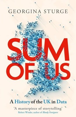 Sum of Us: A History of the UK in Data by Georgina Sturge Hardcover Book