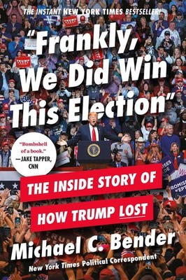 Frankly, We Did Win This Election: The Inside Story of How Trump Lost by Michael