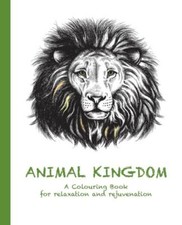 Animal Kingdom: A Colouring Book For Relaxation And Rejuvenation