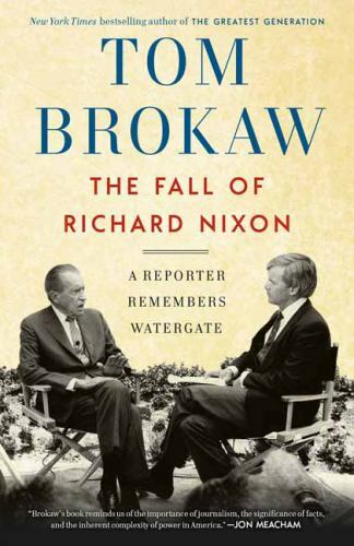 Fall of Richard Nixon : A Reporter Remembers Watergate, Paperback by Brokaw, ...