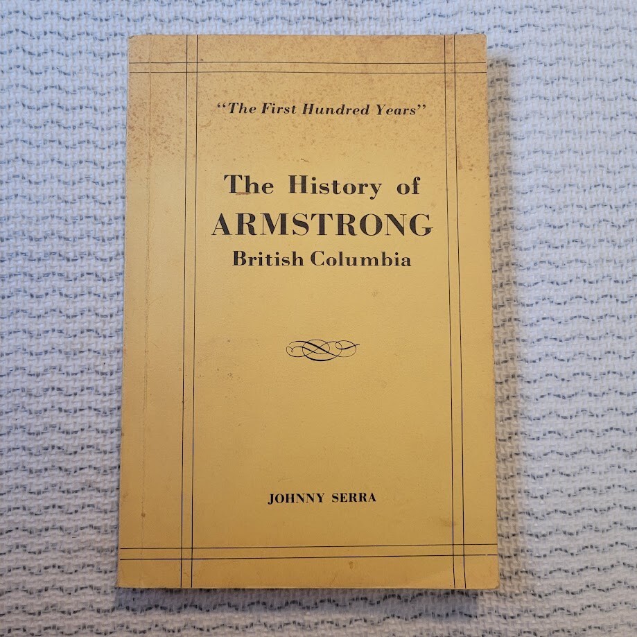 The History of Armstrong British Columbia by Johnny Serra, scarce book 1973