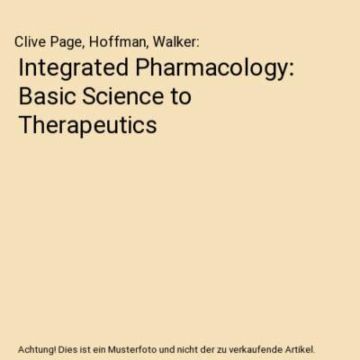 Integrated Pharmacology: Basic Science to Therapeutics, Clive Page, Hoffman, Wal