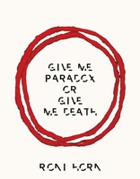 Give Me Paradox Or Give Me Death Roni Horn