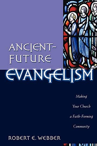 Ancient-Future Evangelism: Making Your Church a Faith-Forming Co