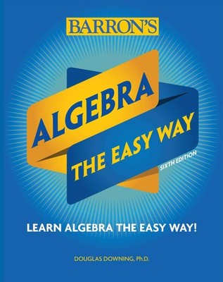 Algebra: The Easy Way (Barron's Easy Way) by Douglas Downing Ph.D.