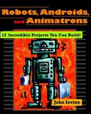 Robots, Androids, and Animatrons: 12 Incredible Projects You Can Build - GOOD