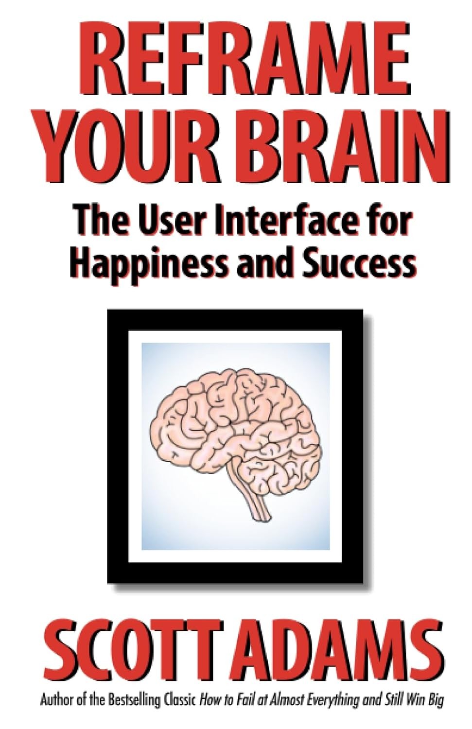 Reframe Your Brain: The User Interface for Happiness and Success (The Scott Ada - Image 4