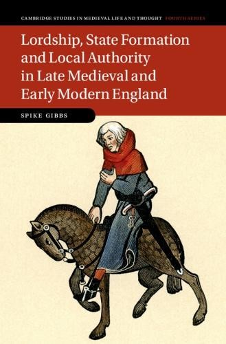 Lordship, State Formation and Local Authority in Late Medieva... - 9781009311830