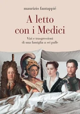 A letto con i Medici. Vizi e trasgressioni di una famiglia a sei palle