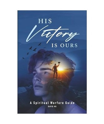 His Victory Is Ours: A Spiritual Warfare Guide, Ng, David