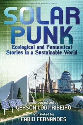 Solarpunk: Ecological and Fantastical Stories in a Sustainable